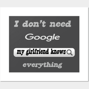 I Don't Need Google My Girlfriend Knows Everything Posters and Art